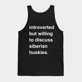 Introverted But Willing To Discuss Siberian Huskies Tank Top